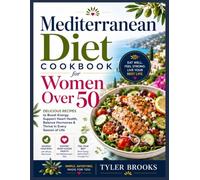 Mediterranean Diet Cookbook for Women Over 50: Easy & Delicious Low-Inflammation Recipes for Healthy Aging, Weight Loss, Hormone Balance, Heart Health ... Guide for Vibrant Living After 50