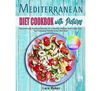 Mediterranean Diet Cookbook with Pictures: Flavorful Easy Traditional Recipes for a Healthy Lifestyle with Useful Tips. Your Everyday Mediterranean Diet Book