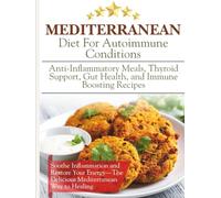 Mediterranean Diet For Autoimmune Conditions: Anti-Inflammatory Meals, Thyroid Support, Gut Health, and Immune Boosting Recipes
