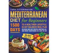 Mediterranean Diet for Beginners: 1500 Days to a Healthier Lifestyle, 30-Day Balanced Meal Plan, Delicious and Easy Recipes, Shopping List, and Weight Maintenamce as a Way of Life