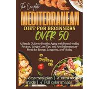 Mediterranean Diet for Beginners Over 50: A Simple Guide to Healthy Aging with Heart-Healthy Recipes, Weight Loss Tips, and Anti-Inflammatory Meals for Energy, Longevity, and Vitality