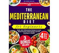 MEDITERRANEAN DIET FOR BEGINNERS: Quick, anti-infiammatory Recipes to lower Blood Pressure, Boost energy and feel Amazing in 4 weeks: According to recent studies 2025