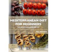 Mediterranean Diet for Beginners: The Path to Wellness and Joy