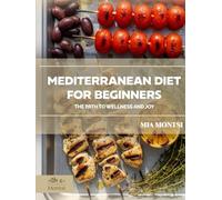 Mediterranean Diet for Beginners: The Path to Wellness and Joy