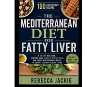 Mediterranean Diet for Fatty Liver: 100 Liver-Friendly Recipes, a 28 Day Meal Plan, Shopping Guide, Foods to Eat and Avoid, and Simple Mediterranean Meals to Support Everyday Healthy Eating