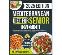 Mediterranean Diet for Senior Over 60: Delicious, Easy Mediterranean Diet Recipes and Meal Plans to Boost Heart, Brain & Bone Health After 60