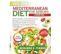 MEDITERRANEAN DIET FOR SENIOR OVER 60: Heart-Healthy, Anti-Inflammatory Recipes to Lower Cholesterol, Boost Brain Health & Improve Digestion | Easy Meals with Full-Color Photos