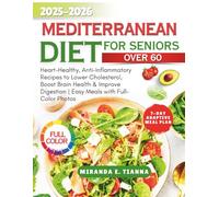 MEDITERRANEAN DIET FOR SENIOR OVER 60: Heart-Healthy, Anti-Inflammatory Recipes to Lower Cholesterol, Boost Brain Health & Improve Digestion | Easy Meals with Full-Color Photos