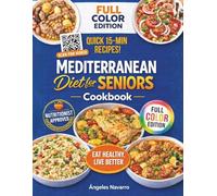 Mediterranean Diet for Seniors Cookbook: Healthy Eating for Longevity & Weight Balance - A Complete, Research-Based Guide with Quick and Delicious Recipes for Everyone