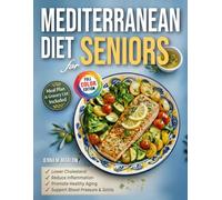 Mediterranean Diet for Seniors: Easy Mediterranean Recipes with Meal Plan & Grocery List to Lower Cholesterol, Support Blood Pressure & Joints, Reduce Inflammation & Promote Healthy Aging
