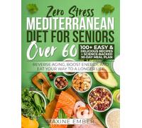 Mediterranean Diet for Seniors Over 60: Reverse Aging, Boost Energy, and Eat Your Way to a Longer Life | 100+ Easy & Delicious Recipes + Science-Backed 30-Day Meal Plan
