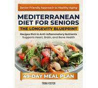 Mediterranean Diet for Seniors the Longevity Blueprint: Boost Vitality and Age gracefully with Nourishing Mediterranean-Inspired Recipes for Balance and Wellness - Includes a 49-Day Meal Plan