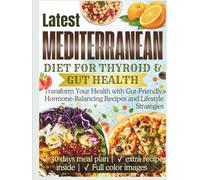 Mediterranean Diet for Thyroid & Gut Health: Transform Your Health with Gut-Friendly, Hormone-Balancing Recipes and Lifestyle Strategies (The Thyroid Healing Cookbook Series)