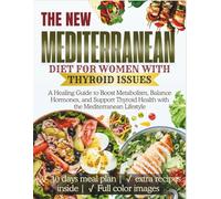 Mediterranean Diet for Women With Thyroid Issues: A Healing Guide to Boost Metabolism, Balance Hormones, and Support Thyroid Health with the ... (The Thyroid Healing Cookbook Series)