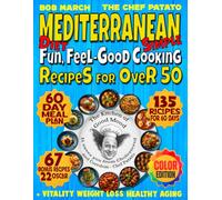 Mediterranean Diet Fun, Feel-Good Cooking - Simple Recipes for Over 50: Meal Plan Supporting Weight Loss, Heart Health and Healthy Aging - Color Edition with 67 Recipes + 22 Oscar Recipes