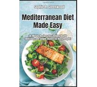 Mediterranean Diet Made Easy: 30-Minute Recipes for Lifelong Health, Delicious and Simple Dishes for Busy People