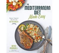 Mediterranean Diet Made Easy: Fresh, Vibrant Recipes for Better Health