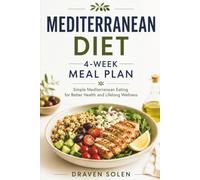 Mediterranean Diet Meal Plan: A Practical 4-W uide to Balanced Eating, Sustainable Habits, and Lifelong Wellness (Mediterranean Diet Series)