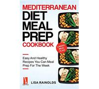 Mediterranean Diet Meal Prep Cookbook: Easy And Healthy Recipes You Can Meal Prep For The Week: 1 (Healthy Cookbook)