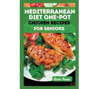 Mediterranean Diet One Pot Chicken Recipes for Seniors: A cookbook that will help seniors enjoy delicious and healthy meals (The Health Diet Cookbook Solution)