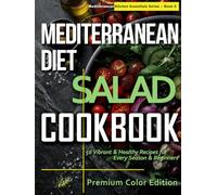 Mediterranean Diet Salad Cookbook: 50 Fresh & Vibrant Recipes for Every Season & Beginner (Mediterranean Kitchen Essentials Series)