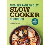 Mediterranean Diet Slow Cooker Cookbook: 100 Healthy Recipes