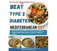 Mediterranean Diet to Beat Type 2 Diabetes: The All-in-One Cookbook for Seniors and Adults to Support Blood Sugar Balance with Easy Diabetic Recipes