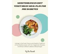 Mediterranean Diet Vegetarian Meal Plan for Pre Diabetes: Indulge in the Fresh Flavors and Healthy Traditions of the Mediterranean with Our Vegetarian Recipes, Carefully Crafted to Balance Blood Sugar