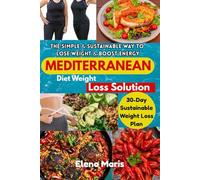 Mediterranean Diet Weight Loss Solution: 30-Day Kickstart Plan for Lasting Weight Loss, Budget-Friendly Mediterranean Grocery Tips, The Weight Loss Blueprint, Delicious Breakfast and Light Dinners.