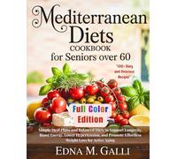 MEDITERRANEAN DIETS COOKBOOK FOR SENIORS OVER 60: Simple Meal Plans and Balanced Diets to Support Longevity, Boost Energy, Lower Hypertension, and ... Collections: Cooking, Living, and Thriving.)