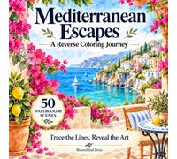 Mediterranean Escapes: A Reverse Coloring Journey: 50 Watercolor Scenes of the Mediterranean Coast . Trace the Lines, Reveal the Art (Reverse Coloring Book for Adults)