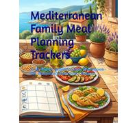 Mediterranean Family Meal Planning Trackers: A 12-Week Organization Workbook for Balanced Everyday Eating