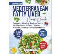 MEDITERRANEAN FATTY LIVER COOKBOOK: Everyday Healing Recipes and a 28-Day Meal Plan to Cleanse, Nourish, and Restore Liver Health