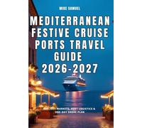 Mediterranean Festive Cruise Ports Travel Guide 2026-2027: Holiday Markets, Port Logistics & One-Day Shore Plan (European Travel books & Christmas Guides)