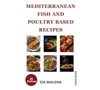 MEDITERRANEAN FISH AND POULTRY BASED RECIPES (Zia Malena's Mediterranean Cook Book Collection)
