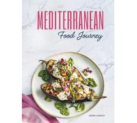 Mediterranean Food Journey: Easy Mediterranean Cookbook with Authentic Mediterranean Recipes | Each Recipe with Full-Page Picture | 80 Highly Curated Mediterranean Recipes for Delicious Healthy Meals