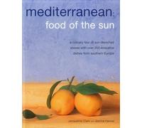 Mediterranean: Food of the Sun: A Culinary Tour of Sun-Drenched Shores with Over 350 Evocative Dishes from Southern Europe