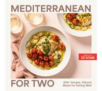 Mediterranean for Two : 200+ Simple, Vibrant Meals for Eating Well