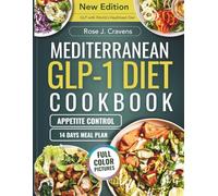 Mediterranean GLP-1 Diet Cookbook: A Strategic Meal Plan with Recipes to Reset Your Metabolism, Minimize Cravings, and Achieve Lasting Weight Loss.
