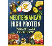 Mediterranean High-Protein Weight Loss Cookbook: Quick, Simple Low-Carb & Budget-Friendly Recipes & a 60-Day Plan to Burn Fat and Stay Full (High-Protein Meals For Weight Loss)