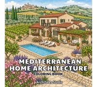 Mediterranean Home Architecture Coloring Book: 50 Beautiful Villas, Coastal Homes, Stone Houses, Courtyard Retreats, Island Residences, and Scenic Mediterranean Architecture to Color and Relax