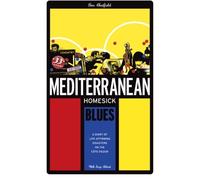 Mediterranean Homesick Blues: A Diary of Life-affirming Disasters on the Cote D'Azur