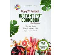 Mediterranean instant pot cookbook for beginners: Fast and Fresh Mediterranean Dishes Anyone Can Cook
