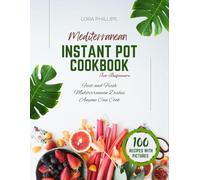 Mediterranean instant pot cookbook for beginners: Fast and Fresh Mediterranean Dishes Anyone Can Cook