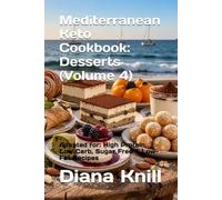 Mediterranean Keto Cookbook: Desserts (Volume 4): Adapted for: High Protein, Low Carb, Sugar Free & Low-Fat Recipes