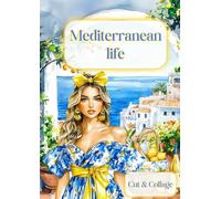 Mediterranean Life Cut and Collage Ephemera book: A Sun-Soaked Collection of 200+ Mediterranean-Inspired Images for Scrapbooking, Collage Art, Junk Journals & Creative Paper Projects
