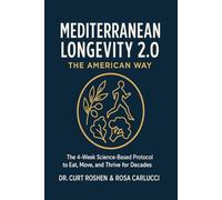 Mediterranean Longevity 2.0: The American Way: The 4-Week Science-Based Protocol to Eat, Move, and Thrive for Decades