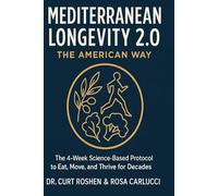 Mediterranean Longevity 2.0: The American Way: The 4-Week Science-Based Protocol to Eat, Move, and Thrive for Decades