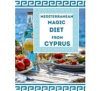 Mediterranean Magic Diet from Cyprus: 19 diet Cypriot folk recipes + GIFT: 19 beauty recipes
