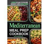 Mediterranean Meal Prep Cookbook for Beginners: Easy Weekday Lunches for the Mediterranean Lifestyle - 108 Simple Meal Plan Recipes with Color Photos & 4-Week Plans (Weekday Lunch Meal Prep)